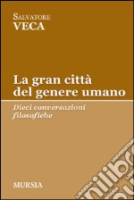 La gran città del genere umano. Dieci conversazioni filosofiche libro