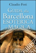 Guida alla Barcellona esoterica e magica libro