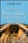 Guida alla Barcellona esoterica e magica libro