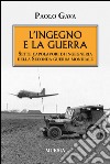 L'ingegno e la guerra. Sette capolavori di ingegneria della Seconda guerra mondiale libro