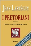 I pretoriani libro di Lartéguy Jean