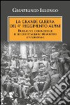 La Grande guerra del 4° Reggimento Alpini. Documenti e cronistorie di dieci battaglioni piemontesi e valdostani libro di Ialongo Gianfranco