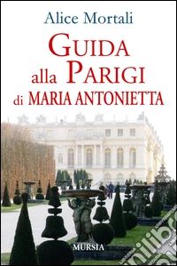 Guida alla Parigi di Maria Antonietta libro