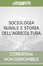 SOCIOLOGIA RURALE E STORIA DELL'AGRICOLTURA libro