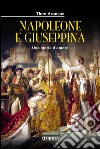 Napoleone e Giuseppina. Una storia d'amore libro