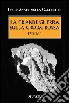 La grande guerra sulla Croda Rossa. 1915-1917 libro di Zandonella Callegher Italo