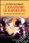 L'assassinio di Napoleone. Uno dei più grandi delitti della storia? libro di Weider Ben Hapgood David