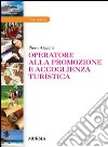 Operatore alla promozione e accoglienza turistica. Per gli Ist. professionali. Con e-book. Con espansione online libro