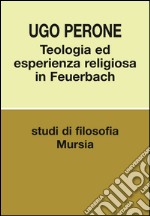 Teologia ed esperienza religiosa in Feuerbach libro