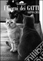 I giorni dei gatti. Agenda 2015 libro