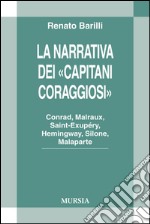 La narrativa dei «Capitani Coraggiosi». Conrad, Malraux, Saint-Exupéry, Hemingway, Silone, Malaparte libro