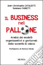 Il business nel pallone. Analisi dei modelli organizzativi e gestionali delle società di calcio