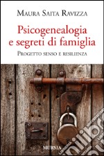 Psicogenealogia e segreti di famiglia. Progetto senso e resilienza libro