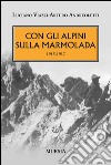 Con gli alpini sulla Marmolada 1915-1917 libro