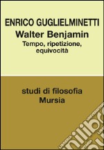 Walter Benjamin. Tempo, ripetizione, equivocità libro