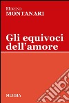 Gli equivoci dell'amore libro