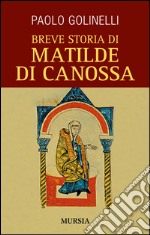 Breve storia di Matilde di Canossa libro