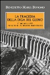 La tragedia della diga del Gleno. 1° dicembre 1923. Indagine su un disastro dimenticato libro