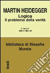 Logica libro di Heidegger Martin