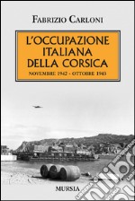 L'occupazione italiana della Corsica. Novembre 1942-Ottobre 1943 libro