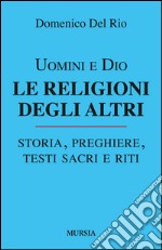 Uomini e Dio. Le religioni degli altri libro