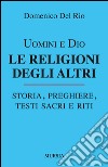 Uomini e Dio. Le religioni degli altri libro di Del Rio Domenico