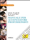 Manuale per acconciatori professionisti. Con aggiornamento online libro