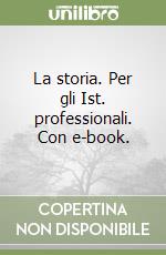 La storia. Per gli Ist. professionali. Con e-book. libro
