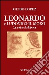 Leonardo e Ludovico il Moro. La roba e la libertà libro di López Guido