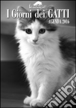 I giorni dei gatti. Agenda 2016 libro