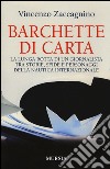 Barchette di carta. La lunga rotta di un giornalista tra storie, sfide e personaggi della nautica internazionale libro di Zaccagnino Vincenzo