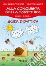 Alla conquista della scrittura e non solo... Guida didattica libro