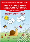 Alla conquista della scrittura e non solo... Guida didattica libro