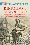 Bertoldo e Bertoldino. Con l'aggiunta della novella di Cacasenno e del dialogo di Salomone e Marcolfo libro