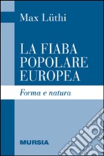 La fiaba popolare europea. Forma e natura libro