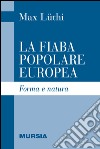 La fiaba popolare europea. Forma e natura libro