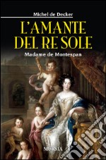 L'amante del re sole. Madame de Montespan libro