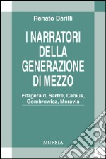 I narratori della generazione di mezzo. Fitzgerald, Sartre, Camus, Gombrowicz, Moravia libro