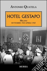 Hotel Gestapo. Milano settembre 1943-aprile 1945 libro