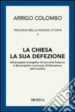 Trilogia della nuova utopia. Vol. 3: La chiesa, la sua defezione dal progetto evangelico di comunità fraterna e dal progetto e processo di liberazione dell'umanità libro