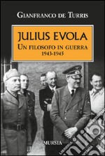 Julius Evola. Un filosofo in guerra 1943-1945 libro