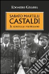 Sabato Martelli Castaldi. Il generale partigiano libro di Grassia Edoardo