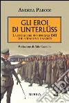 Gli eroi di Unterlüss. La storia dei 44 ufficiali IMI che sfidarono i nazisti libro