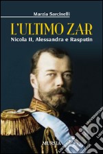 L'ultimo zar. Nicola II, Alessandra e Rasputin