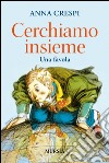 Cerchiamo insieme. Una favola libro di Crespi Anna