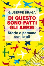 Di questo sono fatti gli aerei. Storie e persone con le ali libro