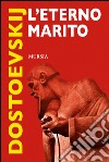 L'eterno marito libro di Dostoevskij Fëdor