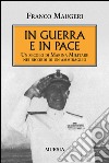 In guerra e in pace. Un secolo di Marina Militare nei ricordi di un ammiraglio libro di Maugeri Franco