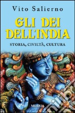 Gli dei dell'India. Storia, civiltà, cultura libro