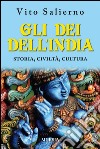 Gli dei dell'India. Storia, civiltà, cultura libro